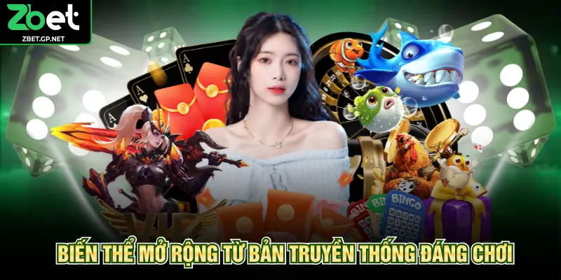 Biến thể mở rộng từ bản truyền thống đáng chơi