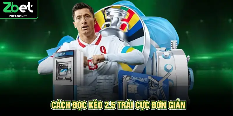 Cách đọc kèo 2.5 trái cực đơn giản