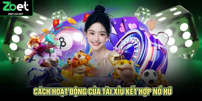Cách hoạt động của tài xỉu kết hợp nổ hũ