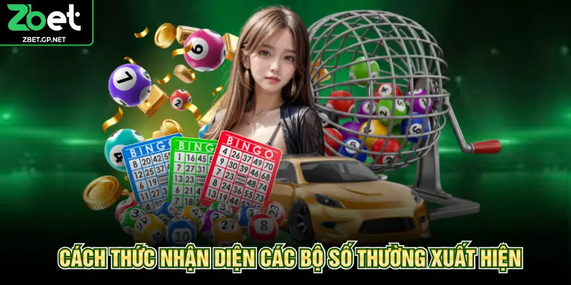 Cách thức nhận diện các bộ số thường xuất hiện