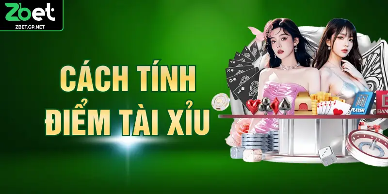Cách Tính Điểm Tài Xỉu - Phương Pháp Giúp Thắng Lớn Nhanh