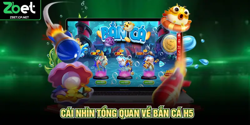 Cái nhìn tổng quan về bắn cá h5