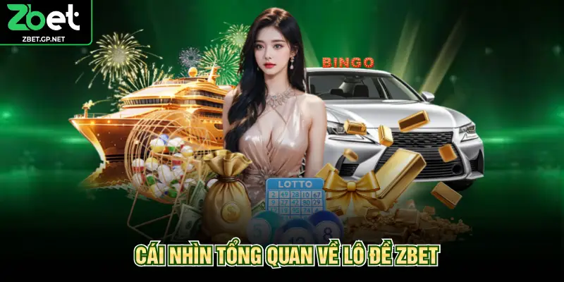 Cái nhìn tổng quan về lô đề ZBET