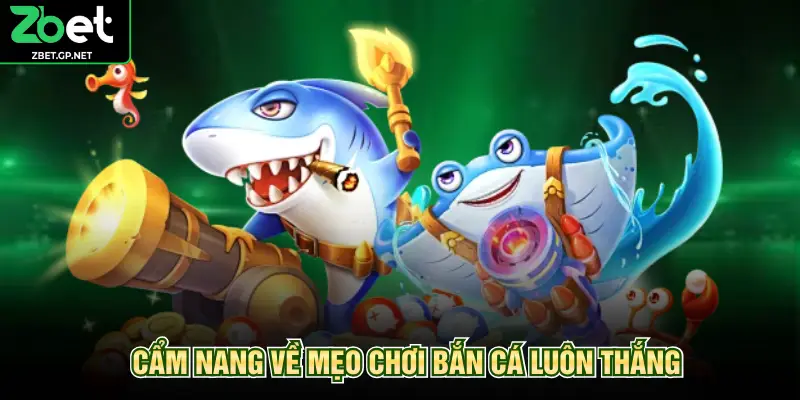 Cẩm nang về mẹo chơi bắn cá luôn thắng 