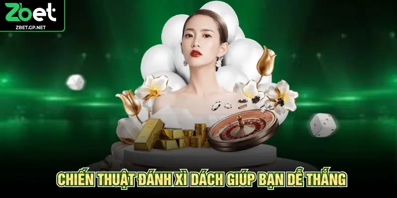 Chiến thuật đánh xì dách giúp bạn dễ thắng