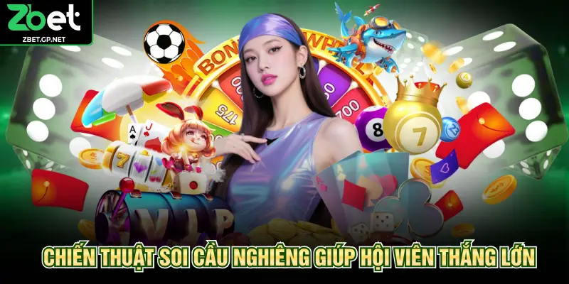 Chiến thuật soi cầu nghiêng giúp hội viên thắng lớn