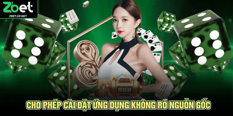 Cho phép cài đặt ứng dụng không rõ nguồn gốc