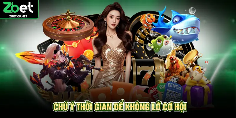 Chú ý thời gian để không lỡ cơ hội