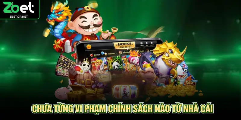 Chưa từng vi phạm chính sách nào từ nhà cái