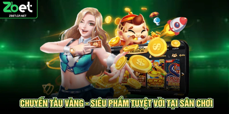 Chuyến Tàu Vàng - Siêu phẩm tuyệt vời tại sân chơi