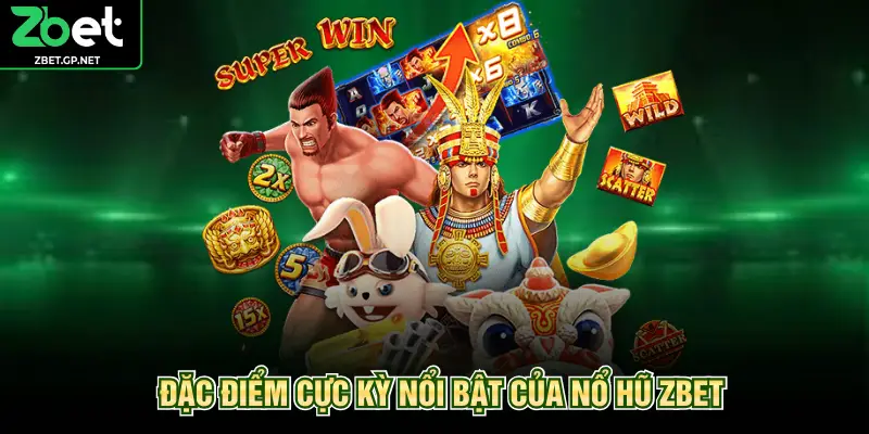 Đặc điểm cực kỳ nổi bật của nổ hũ ZBET