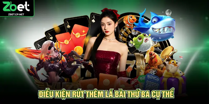 Điều kiện rút thêm lá bài thứ ba cụ thể