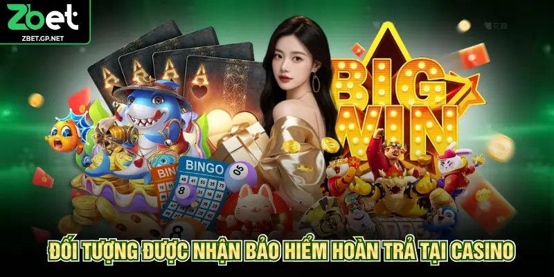 Đối tượng được nhận bảo hiểm hoàn trả tại casino