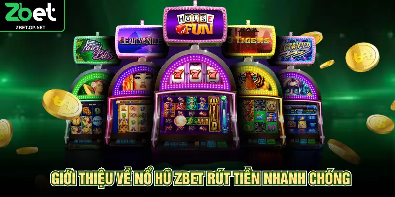 Giới thiệu về nổ hũ ZBET rút tiền nhanh chóng