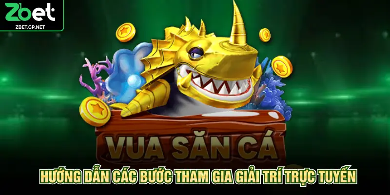 Hướng dẫn các bước tham gia giải trí trực tuyến