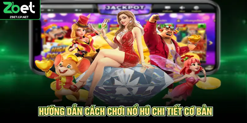 Hướng dẫn cách chơi nổ hũ chi tiết cơ bản