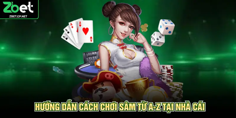 Hướng dẫn cách chơi sâm từ A-Z tại nhà cái