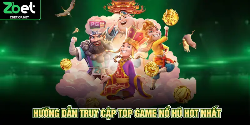 Hướng dẫn truy cập top game nổ hũ hot nhất 
