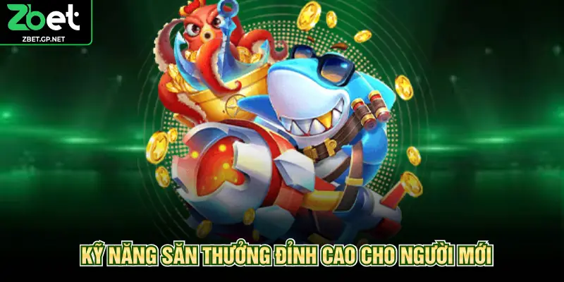Kỹ năng săn thưởng đỉnh cao cho người mới