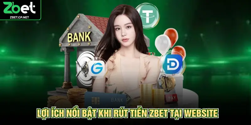 Lợi ích nổi bật khi rút tiền ZBET tại website