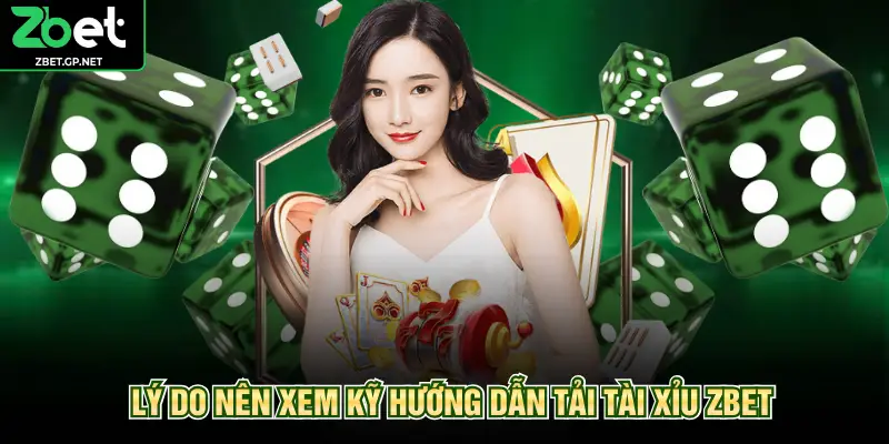 Lý do nên xem kỹ hướng dẫn tải tài xỉu ZBET