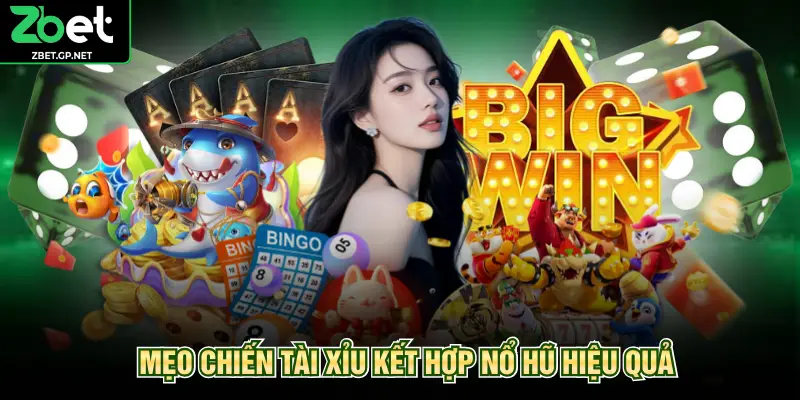 Mẹo chiến tài xỉu kết hợp nổ hũ hiệu quả