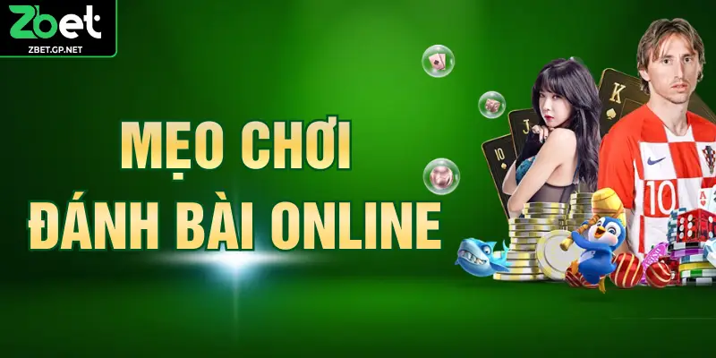 Mẹo Chơi Đánh Bài Online Tại ZBET Giúp Bạn Thắng Lớn