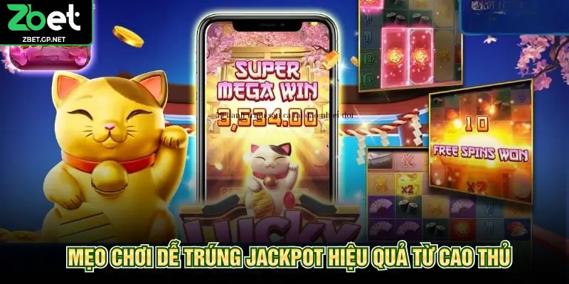 Mẹo chơi dễ trúng jackpot hiệu quả từ cao thủ
