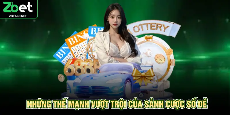 Những thế mạnh vượt trội của sảnh cược số đề