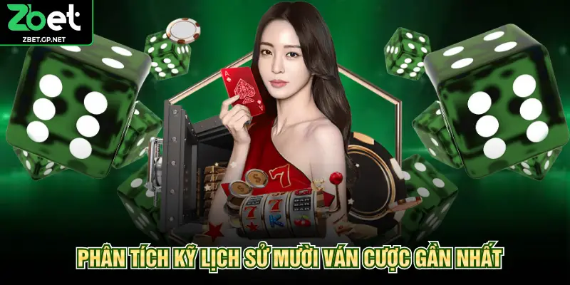 Phân tích kỹ lịch sử mười ván cược gần nhất