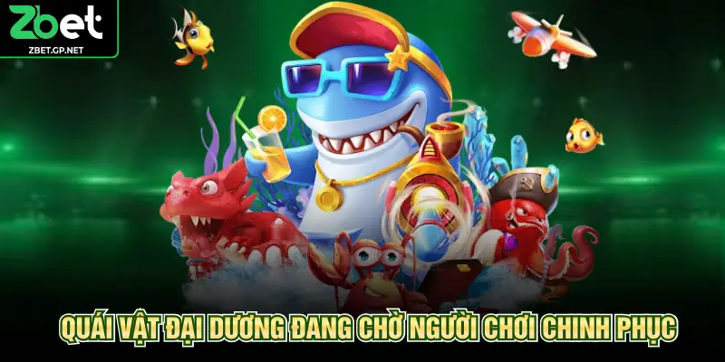 Quái vật đại dương đang chờ người chơi chinh phục