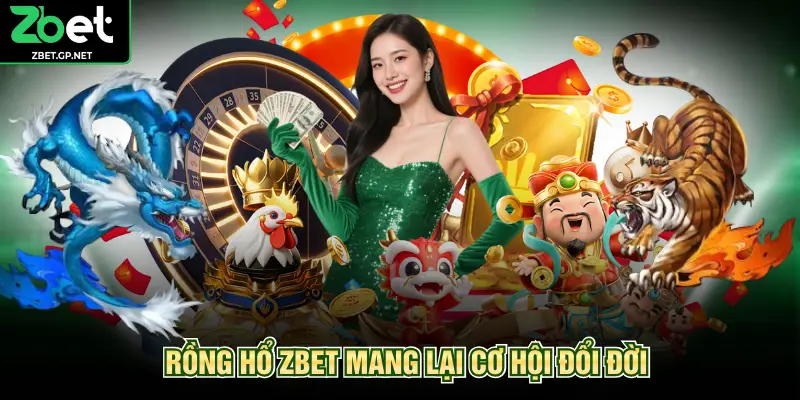 Rồng Hổ ZBET mang lại cơ hội đổi đời