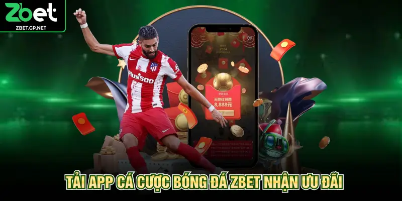 Tải app cá cược bóng đá ZBET nhận ưu đãi