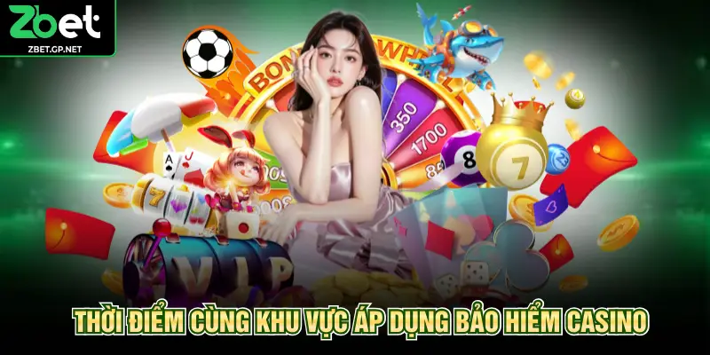 Thời điểm cùng khu vực áp dụng bảo hiểm casino