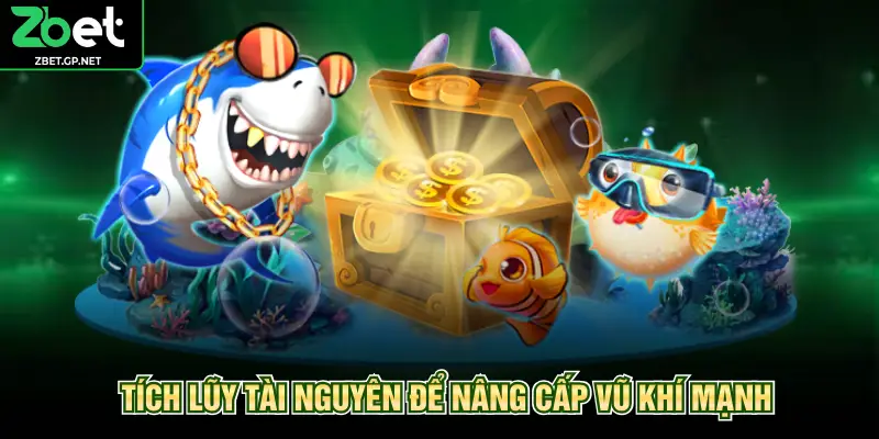 Tích lũy tài nguyên để nâng cấp vũ khí mạnh