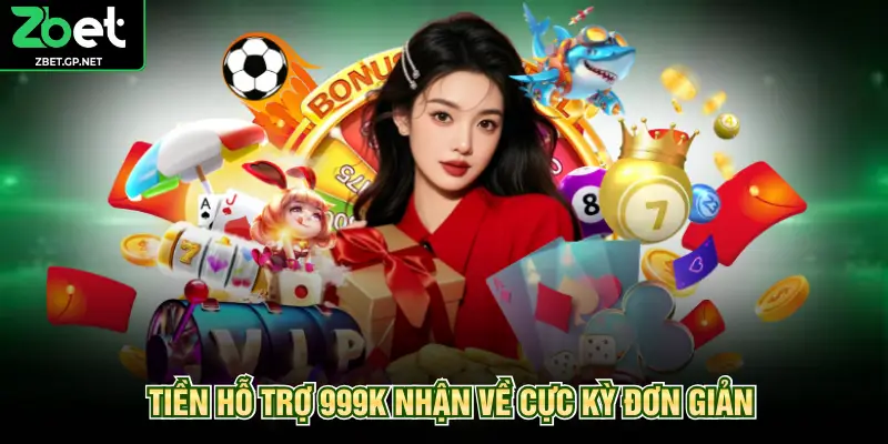 Tiền hỗ trợ 999K nhận về cực kỳ đơn giản