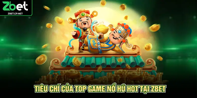 Tiêu chí của top game nổ hũ hot tại ZBET