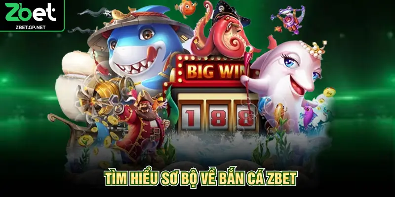 Tìm hiểu sơ bộ về bắn cá ZBET