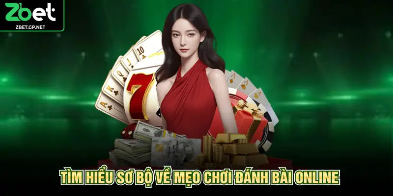 Tìm hiểu sơ bộ về mẹo chơi đánh bài online