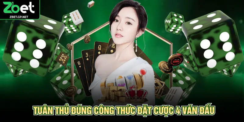 Tuân thủ đúng công thức đặt cược 4 ván đấu