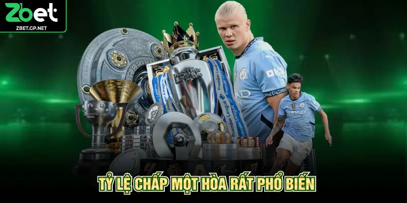 Tỷ lệ chấp một hòa rất phổ biến