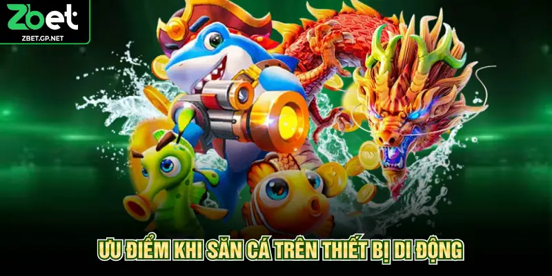 Ưu điểm khi săn cá trên thiết bị di động