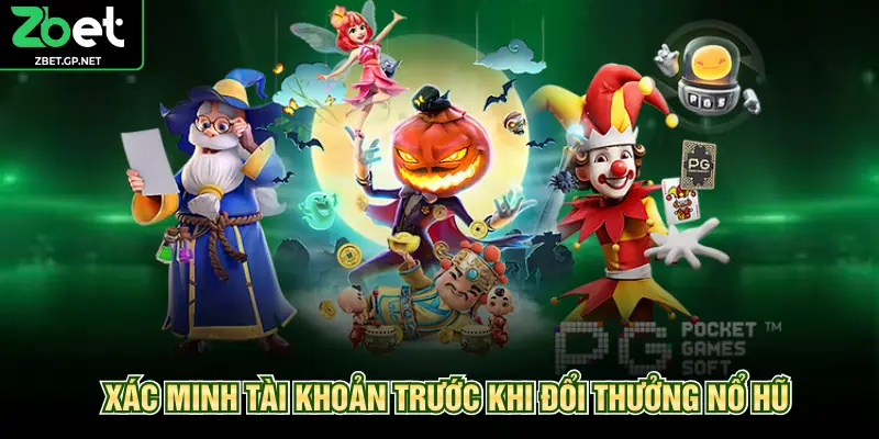 Xác minh tài khoản trước khi đổi thưởng nổ hũ