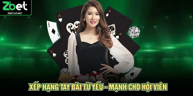 Xếp hạng tay bài từ yếu - mạnh cho hội viên