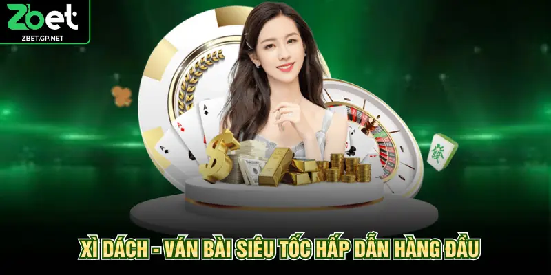 Xì dách - Ván bài siêu tốc hấp dẫn hàng đầu