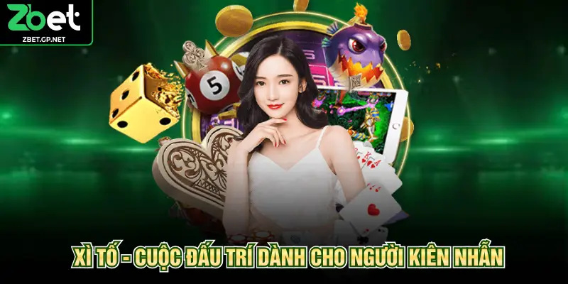Xì tố - Cuộc đấu trí dành cho người kiên nhẫn